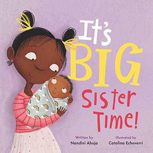 It's Big Sister Time!: An Empowering Picture Book About Family, New Babies, and Why Being a Sister Rules (My Time, 1)
