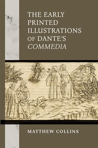The Early Printed Illustrations of Dante’s Commedia (The William and Katherine Devers Series in Dante and Medieval Italian Literature)