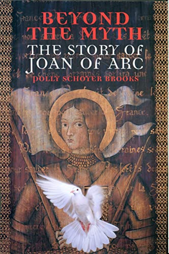 Beyond the Myth: The Story of Joan of Arc: The Story of Joan of Arc – An Inspiring Biography of Faith, Courage, and Victory