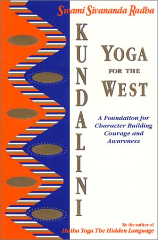 Kundalini Yoga for the West: A Foundation for Character Building Courage and Awareness: See 1932018042