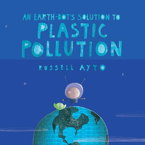 An Earth-Bot's Solution to Plastic Pollution