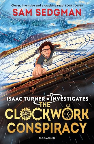 The Clockwork Conspiracy: The exhilarating action-packed mystery series where science meets adventure from Sam Sedgman (Isaac Turner Investigates)