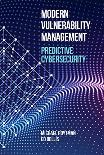 Modern Vulnerability Management: Predictive Cybersecurity (Computer Security)