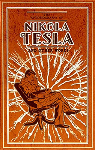 The Autobiography of Nikola Tesla and Other Works (Deluxe Leatherbound Edition) (Leather-bound Classics)
