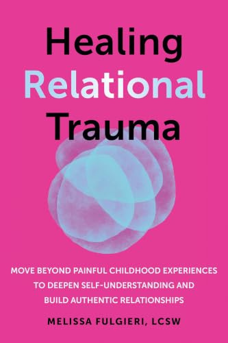 Healing Relational Trauma: Powerful Skills to Identify Triggers, Cultivate Self-Trust, and Deepen Connection with Your Partner