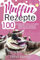 Muffin Rezepte: 100 leckere Muffins & Cupcakes Rezepte von herzhaft, vegetarisch bis vegan