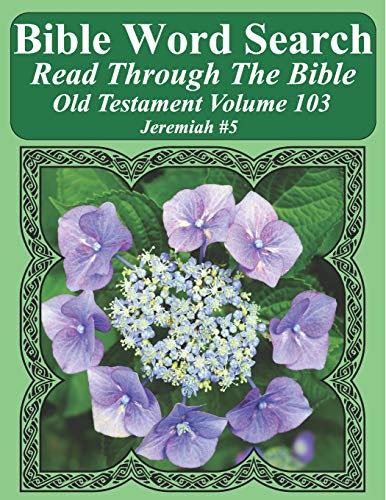 Bible Word Search Read Through The Bible Old Testament Volume 103: Jeremiah #5 Extra Large Print (Bible Word Search Puzzles Jumbo Print Flower Lover's Edition Old Testament, Band 103)