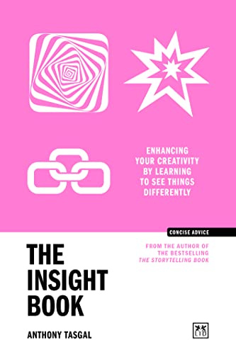 The Insight Book: Enhancing your creativity by learning to see things differently (Concise Advice)
