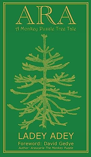 ARA: A Monkey Puzzle Tree Tale (ARA - A Monkey Puzzle Tree Tale: The fictional story of an Araucaria Tree - the Quintessential British Branch!)