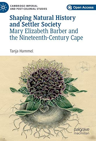 Shaping Natural History and Settler Society: Mary Elizabeth Barber and the Nineteenth-Century Cape (Cambridge Imperial and Post-Colonial Studies)