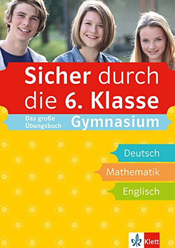 Klett Sicher durch die 6. Klasse - Das große Übungsbuch für die Fächer Deutsch, Mathematik, Englisch; sicher auf dem Gymnasium: Das große Übungsbuch ... Mathematik, Englisch mit Audiodateien online