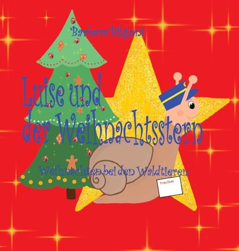 Luise und der Weihnachtsstern: Weihnachten bei den Waldtieren (Luise, das Schneckenmädchen)