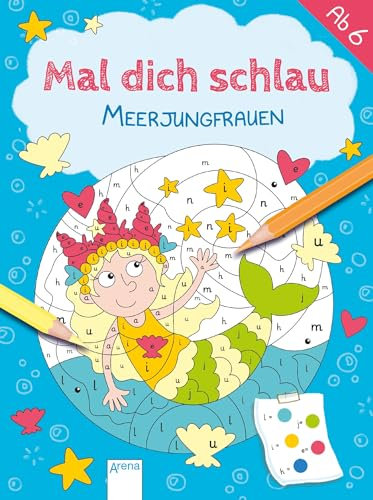 Meerjungfrauen: Mal dich schlau. Malen nach Zahlen ab 6 Jahre, Schulanfänger (Arena Malstudio)