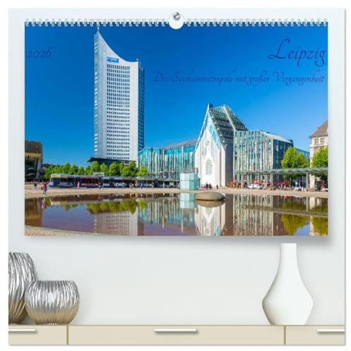 Leipzig Die Sachsenmetropole mit großer Vergangenheit (hochwertiger Premium Wandkalender 2026 DIN A2 quer), Kunstdruck in Hochglanz: Die sächsische Messestadt mit berühmter Geschichte (CALVENDO Orte)