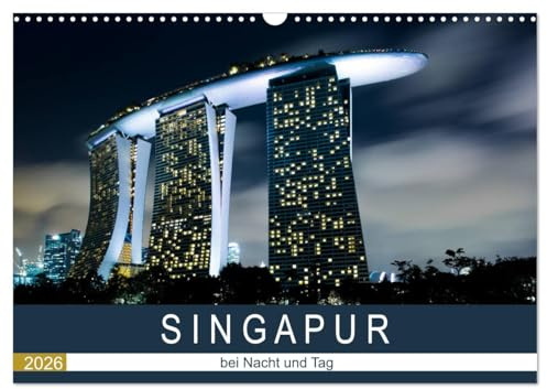 Singapur bei Nacht und Tag (Wandkalender 2026 DIN A3 quer), CALVENDO Monatskalender: Erleben sie eine Bildreise durch Singapur. (CALVENDO Orte)