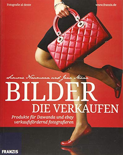 Bilder die verkaufen: Produkte für ebay, dawanda & Co. verkaufsfördernd fotografieren