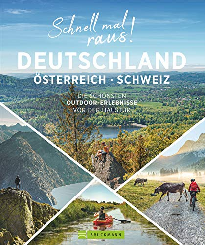 Reiseführer – Schnell mal raus! Deutschland, Österreich und die Schweiz: Die schönsten Outdoor-Erlebnisse vor der Haustür. Beste Ausflüge für Urlaub und viele Wochenenden.