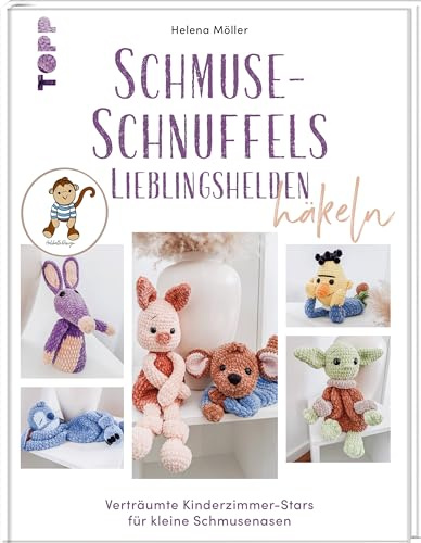Schmuse-Schnuffels Lieblingshelden häkeln: Verträumte Kinderzimmer-Stars für kleine Schmusenasen
