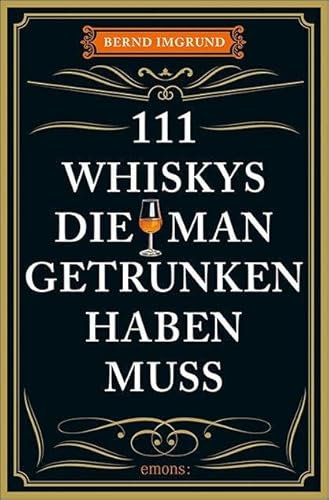 111 Whiskys, die man getrunken haben muss: Ratgeber Trinken