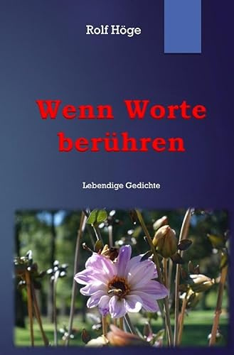 Wenn Worte berühren: Lebendige Gedichte