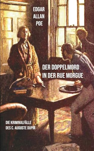 Der Doppelmord in der Rue Morgue: Die Kriminalfälle des C. Auguste Dupin