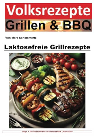 Volksrezepte Grillen und BBQ - Laktosefreie Grillrezepte: Genuss ohne Grenzen: Grillen mit laktosefreien Delikatessen (Volksrezepte Grillen & BBQ)