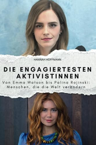 Die engagiertesten Aktivistinnen: Von Emma Watson bis Palina Rojinski: Menschen, die die Welt verändern. Das perfekte Geschenk für Männer und Frauen zu Weihnachten und Geburtstag