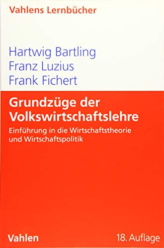 Grundzüge der Volkswirtschaftslehre: Einführung in die Wirtschaftstheorie und Wirtschaftspolitik (Lernbücher Wirtschaft und Recht / Vahlens Lernbücher)