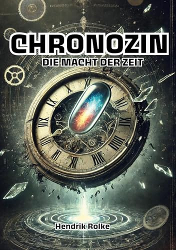Chronozin: Die Macht der Zeit - Science-Fiction-Thriller über die gefährlichste Entdeckung der Zukunft