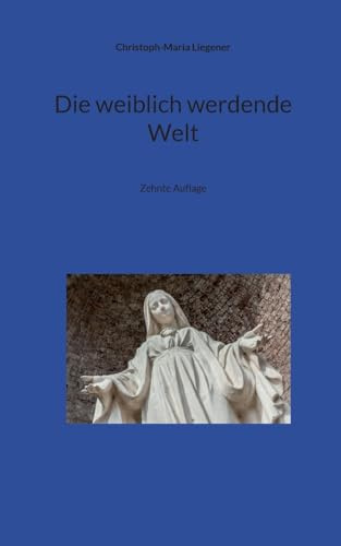 Die weiblich werdende Welt: Zehnte Auflage