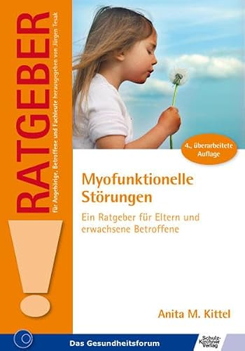 Myofunktionelle Störungen: Ein Ratgeber für Eltern und erwachsene Betroffene (Ratgeber für Angehörige, Betroffene und Fachleute)
