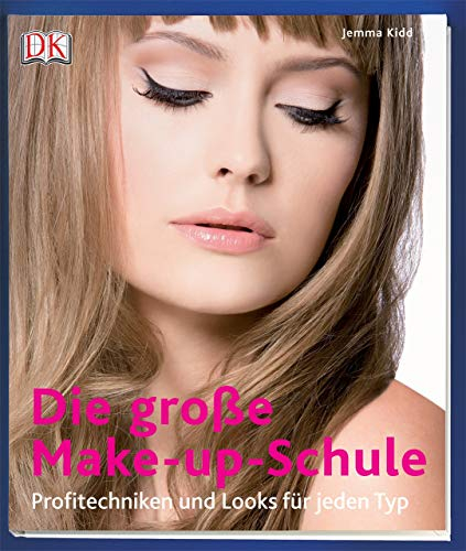Die große Make-up-Schule: Profitechniken und Looks für jeden Typ