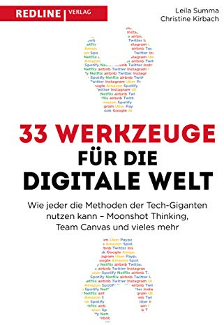 33 Werkzeuge für die digitale Welt: Wie jeder die Methoden der Tech-Giganten nutzen kann - Moonshot Thinking, Team Canvas und vieles mehr