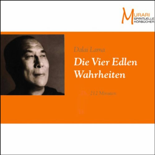 Die Vier Edlen Wahrheiten: Ungekürzte Lesung (Murari - Spirituelle Hörbücher)