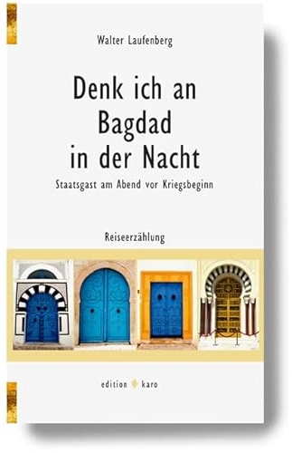 Denk ich an Bagdad in der Nacht: Staatsgast am Abend vor Kriegsbeginn