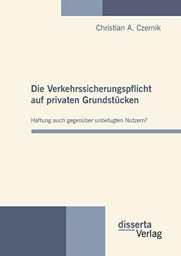 Die Verkehrssicherungspflicht auf privaten Grundstücken - Haftung auch gegenüber unbefugten Nutzern?