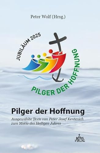 Pilger der Hoffnung: Ausgewählte Texte von Pater Josef Kentenich zum Motto des Heiligen Jahres