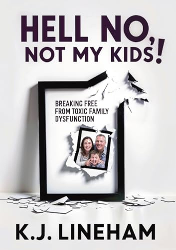 Hell No, Not My Kids!: Breaking Free From Toxic Family Dysfunction
