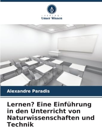 Lernen? Eine Einführung in den Unterricht von Naturwissenschaften und Technik