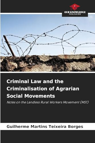 Criminal Law and the Criminalisation of Agrarian Social Movements: Notes on the Landless Rural Workers Movement (MST)