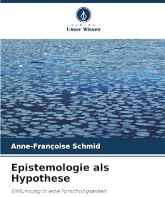 Epistemologie als Hypothese: Einführung in eine Forschungsarbeit