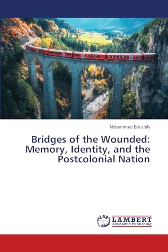 Bridges of the Wounded: Memory, Identity, and the Postcolonial Nation
