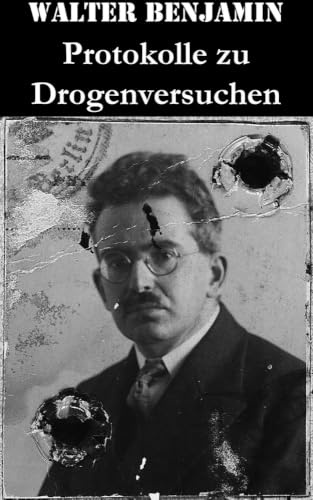 Protokolle zu Drogenversuchen: Hauptzüge Der Ersten & Zweiten Haschisch-Impressionen + Protokoll Des Haschischversuchs + Haschisch + Crocknotizen + ... Des Meskalinversuchs (Mit 3 Illustrationen)
