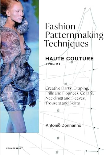 Fashion Patternmaking Techniques - Haute Couture [vol. 2]: Creative Darts, Draping, Frills and Flounces, Collars, Necklines and Sleeves, Trousers and Skirts (Mode-Bijoux)