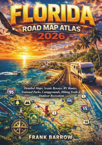 Florida Road Map Atlas 2026: Detailed Maps, Scenic Byways, RV Routes, National Parks, Campgrounds, Hiking Trails, and Outdoor Recreation