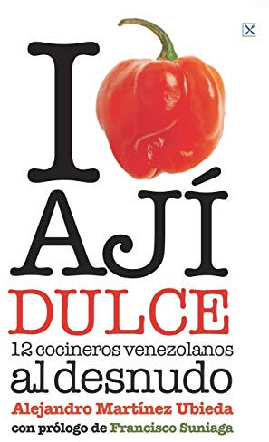 I Love Ají Dulce: 12 cocineros venezolanos: Volume 1 (Gastronomía Sin Recetas)