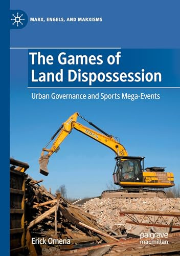 The Games of Land Dispossession: Urban Governance and Sports Mega-Events (Marx, Engels, and Marxisms)