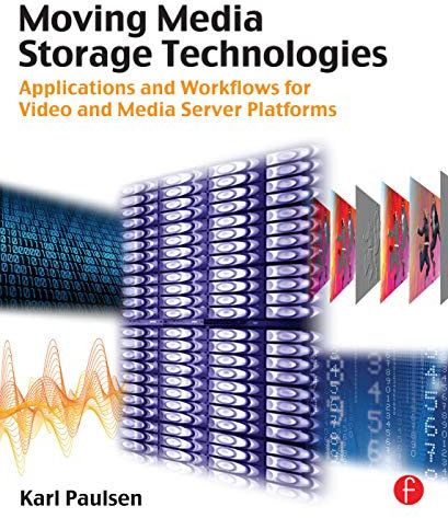 Moving Media Storage Technologies: Applications & Workflows for Video and Media Server Platforms
