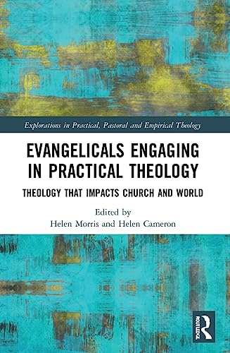 Evangelicals Engaging in Practical Theology (Explorations in Practical, Pastoral and Empirical Theology)