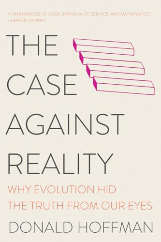 The Case Against Reality: Why Evolution Hid the Truth from Our Eyes